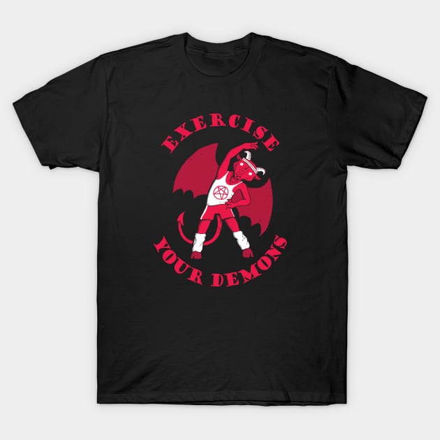 Exercise Your Demons T-Shirt by DinoMike